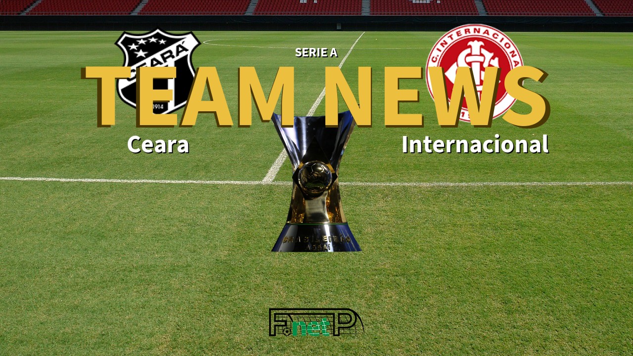 Serie A News: Ceará vs Internacional Confirmed Line-ups