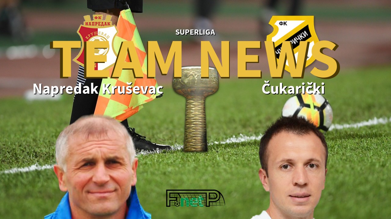 SuperLiga News: Napredak Kruševac vs Čukarički Confirmed Line-ups