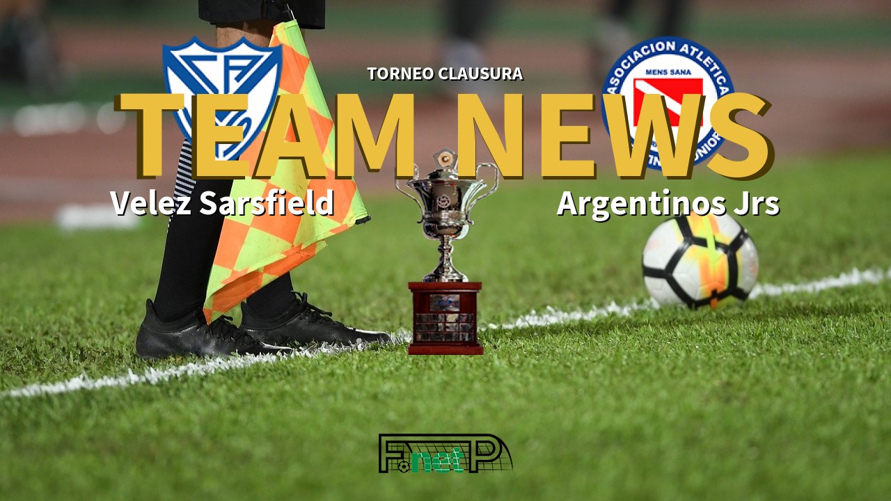 Torneo Clausura News: Vélez Sarsfield vs Argentinos Juniors Confirmed Line-ups