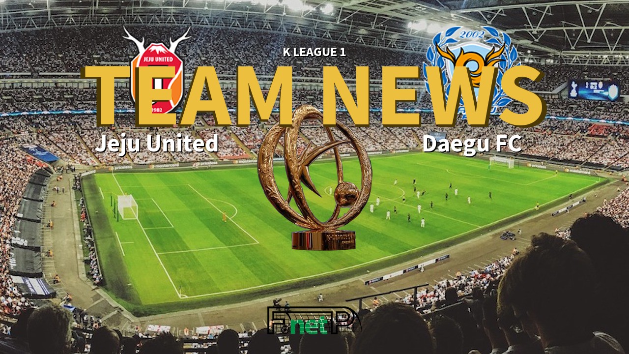 K League 1 News: Jeju United vs Daegu FC Confirmed Line-ups