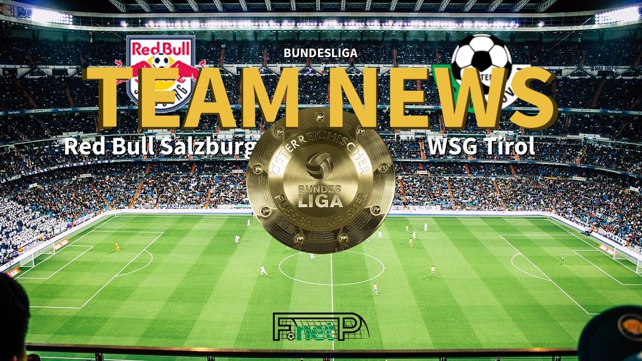 Bundesliga News: Red Bull Salzburg vs WSG Swarovski Tirol Confirmed Line-ups