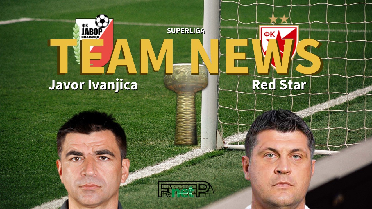 SuperLiga News: Javor Ivanjica vs Red Star Belgrade Confirmed Line-ups