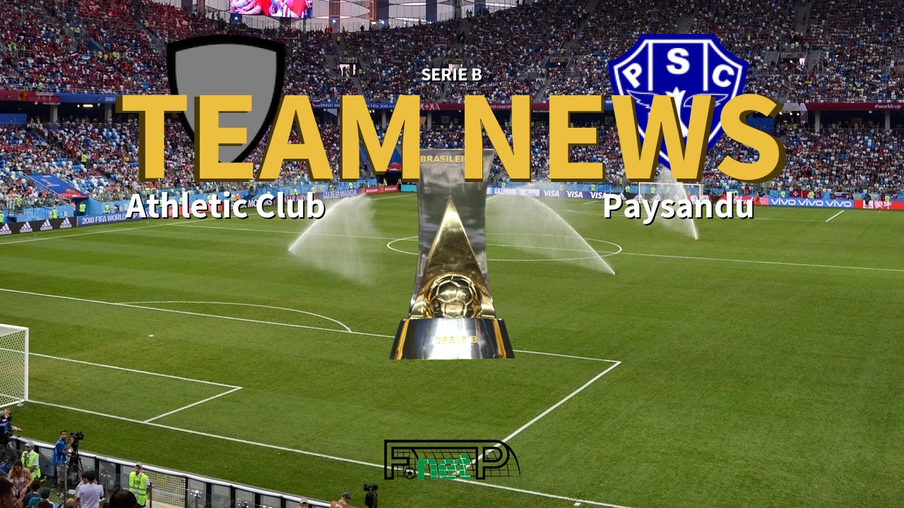 Serie B News: Athletic Club vs Paysandu Confirmed Line-ups