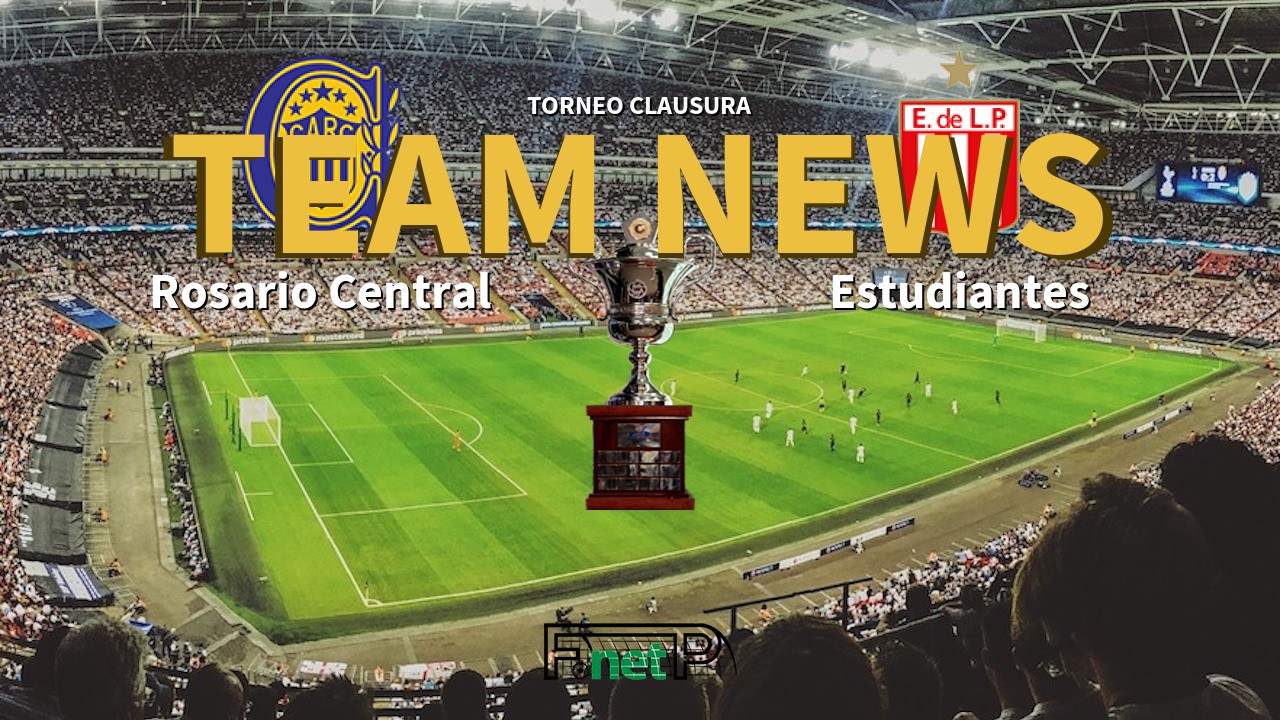 Torneo Clausura News: Rosario Central vs Estudiantes de La Plata Confirmed Line-ups