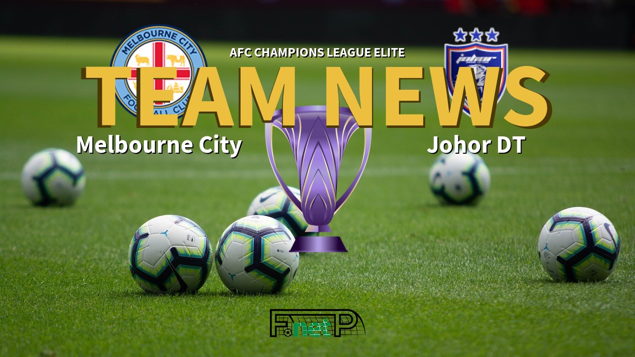 AFC Champions League Elite News: Melbourne City vs Johor Darul Ta'zim Confirmed Line-ups