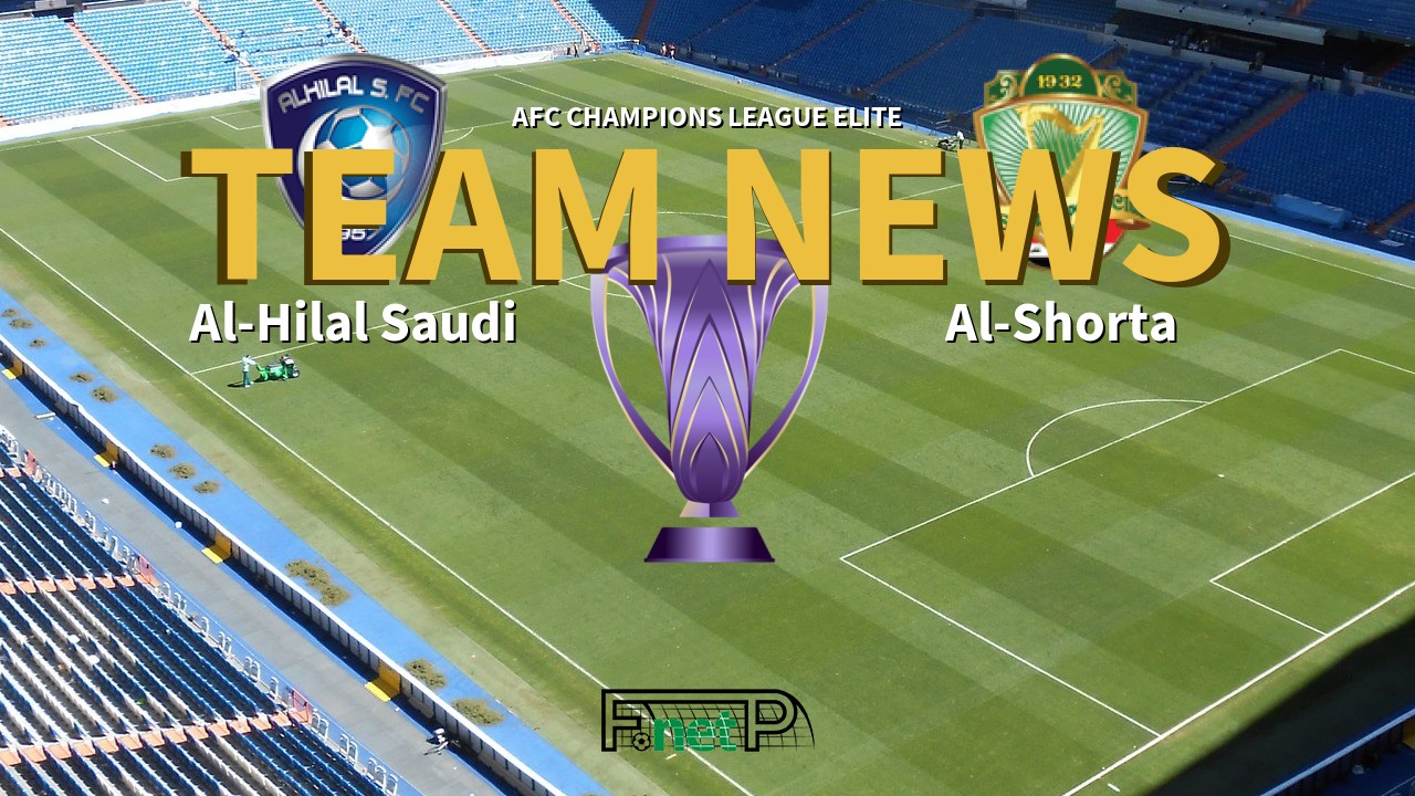 AFC Champions League Elite News: Al-Hilal vs Al-Shorta Confirmed Line-ups