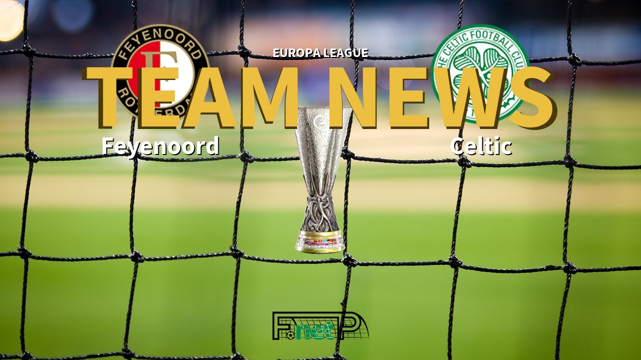 Europa League News: Feyenoord vs Celtic Confirmed Line-ups