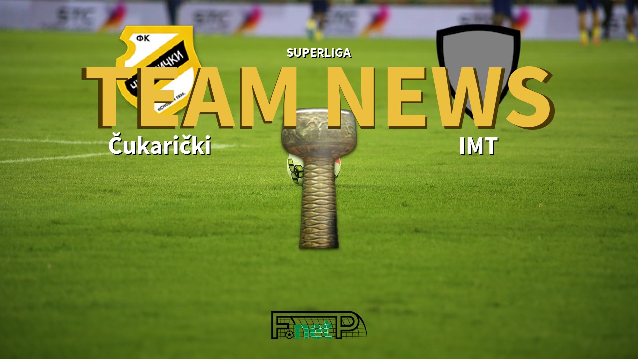 SuperLiga News: Čukarički vs IMT Beograd Confirmed Line-ups