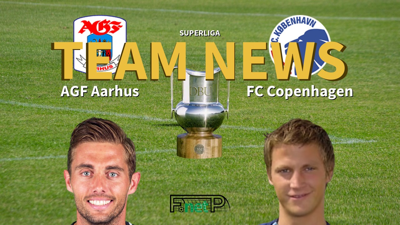 Superliga News: AGF Aarhus vs FC Copenhagen Confirmed Line-ups