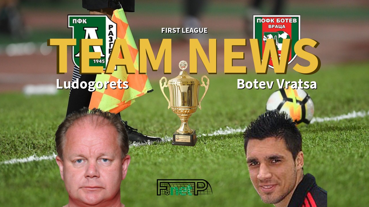First League News: Ludogorets Razgrad vs Botev Vratsa Confirmed Line-ups