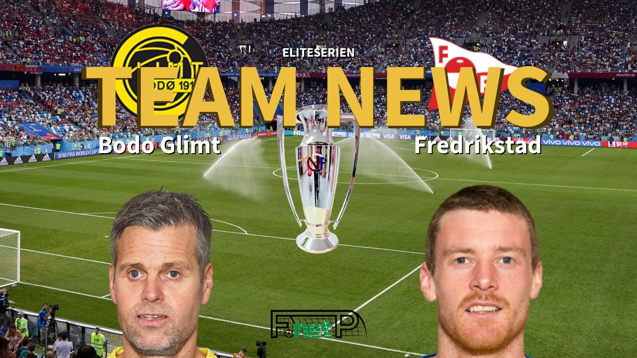 Eliteserien News: Bodo Glimt vs Fredrikstad FK Confirmed Line-ups