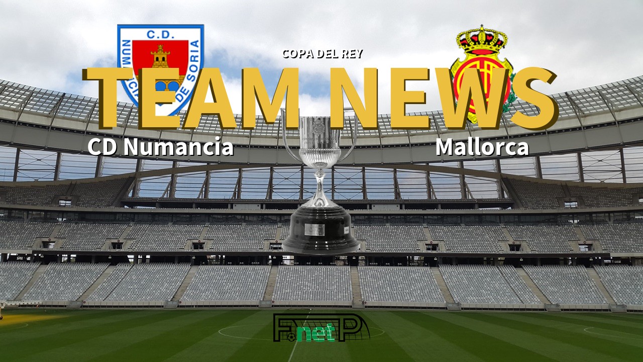 Copa del Rey News: CD Numancia vs Mallorca Confirmed Line-ups