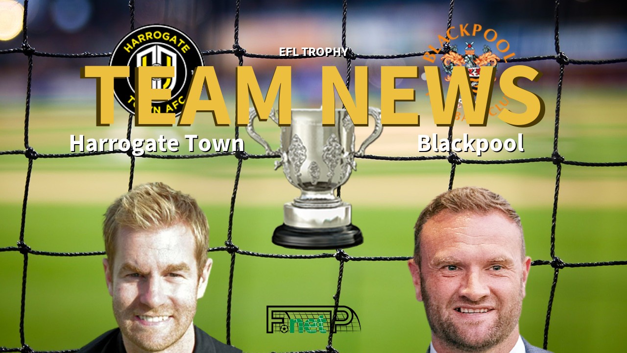 EFL Trophy News: Harrogate Town vs Blackpool Confirmed Line-ups