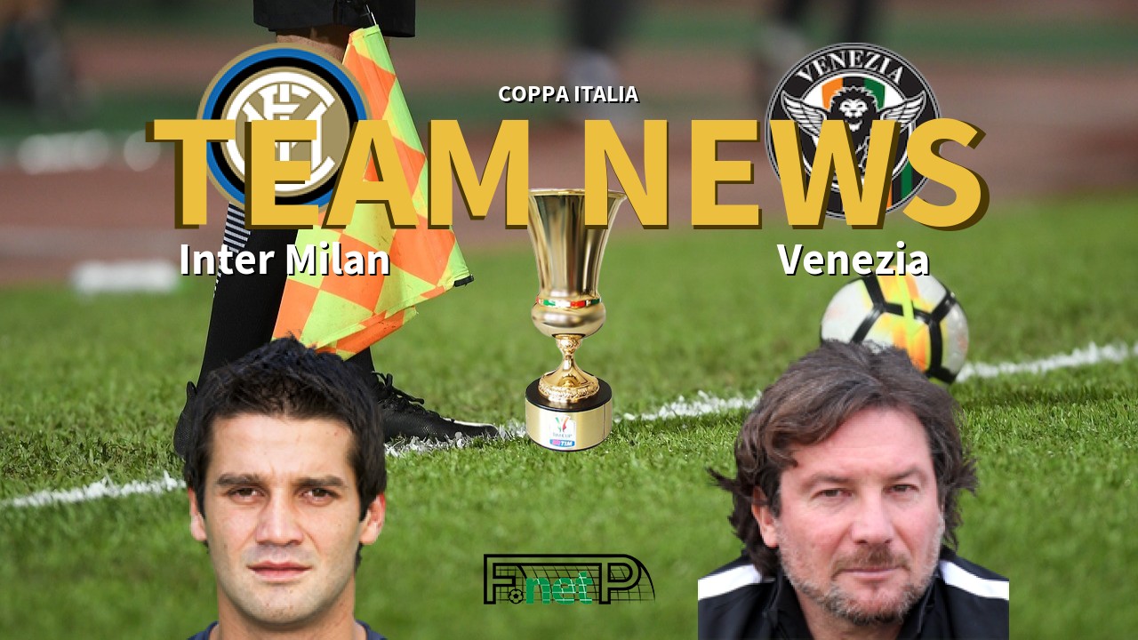 Coppa Italia News: Inter Milan vs Venezia Confirmed Line-ups
