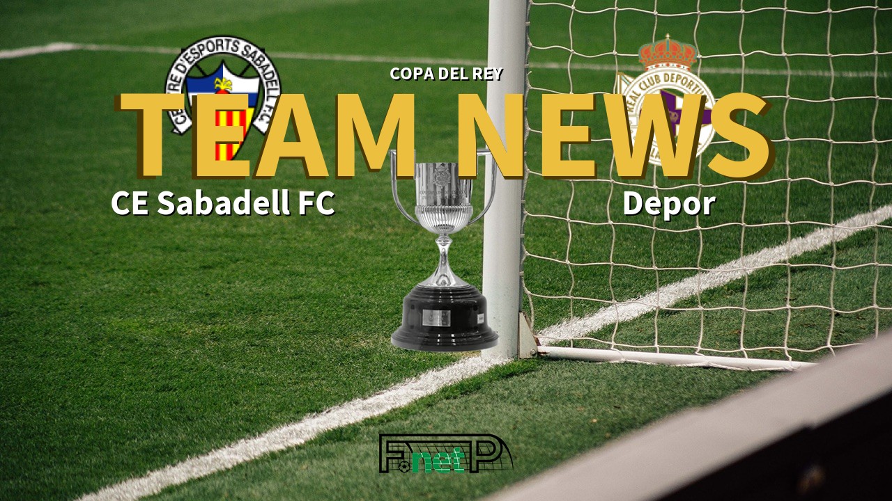 Copa del Rey News: CE Sabadell vs Deportivo de La Coruña Confirmed Line-ups