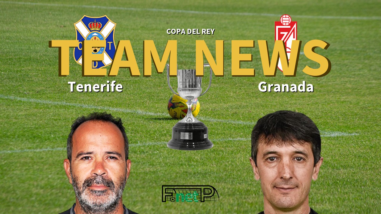 Copa del Rey News: Tenerife vs Granada Confirmed Line-ups