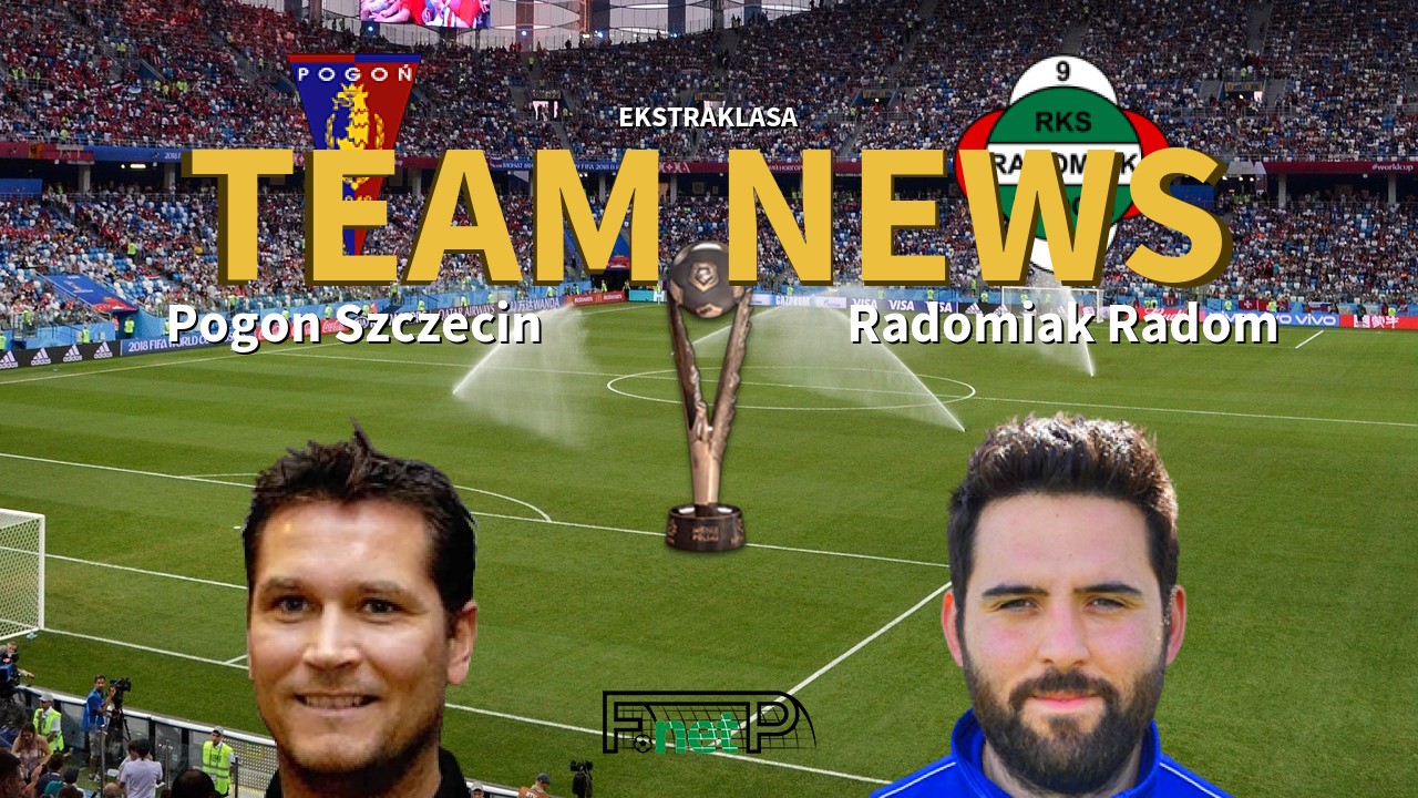 Ekstraklasa News: Pogon Szczecin vs Radomiak Radom Confirmed Line-ups