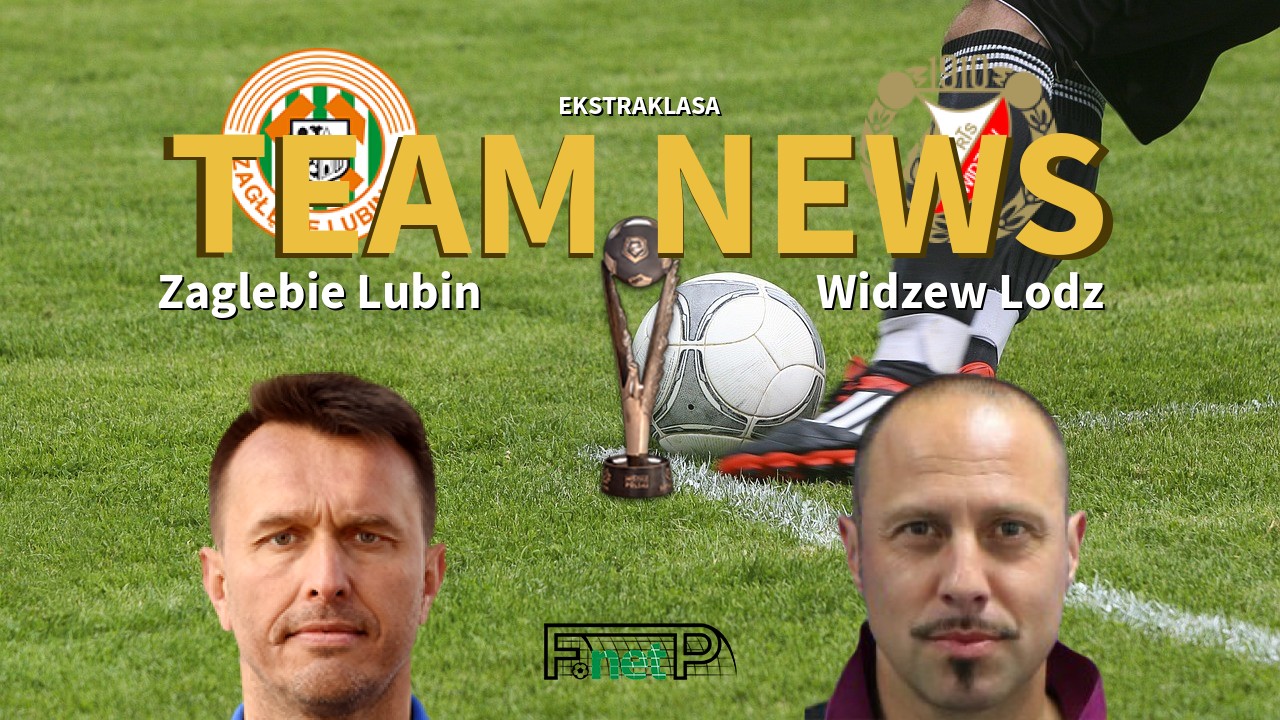 Ekstraklasa News: Zagłębie Lubin vs Widzew Łódź Confirmed Line-ups