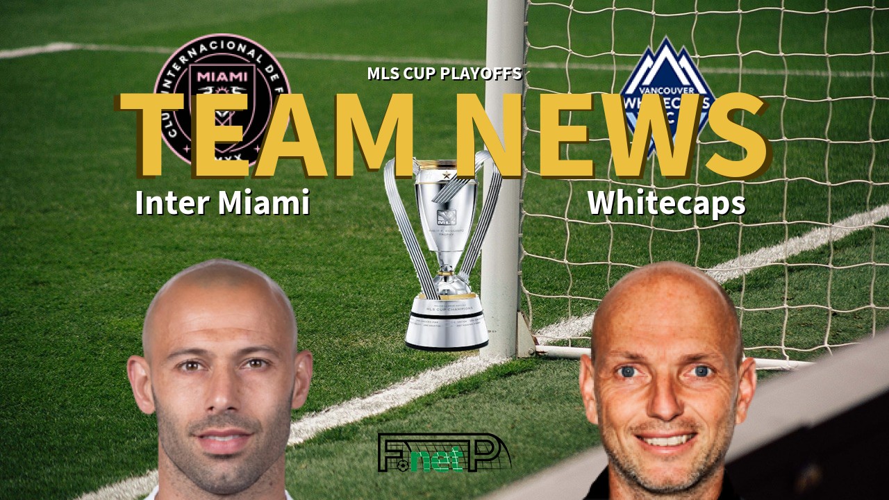 MLS Cup Playoffs News: Inter Miami vs Vancouver Whitecaps Confirmed Line-ups