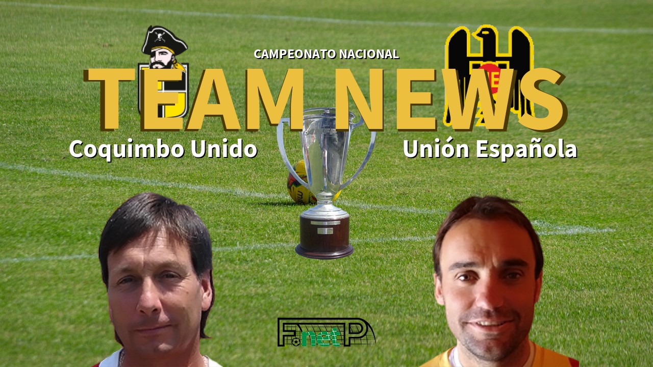 Campeonato Nacional News: Coquimbo Unido vs Unión Española Confirmed Line-ups