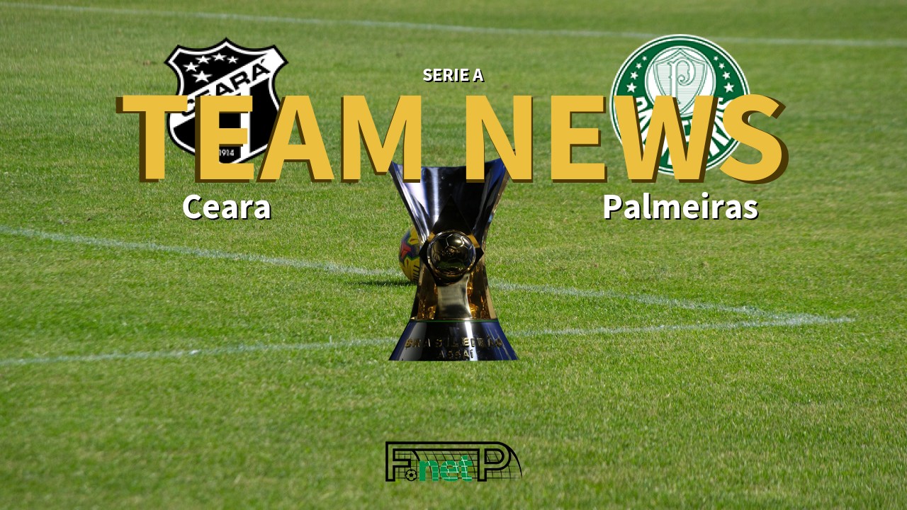Serie A News: Ceará vs Palmeiras Confirmed Line-ups