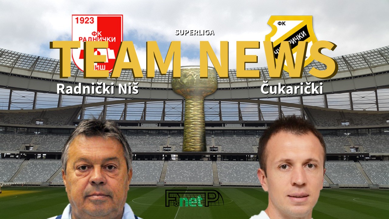 SuperLiga News: Radnički Niš vs Čukarički Confirmed Line-ups
