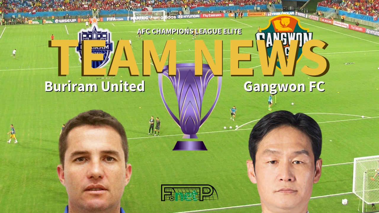 AFC Champions League Elite News: Buriram United vs Gangwon FC Confirmed Line-ups