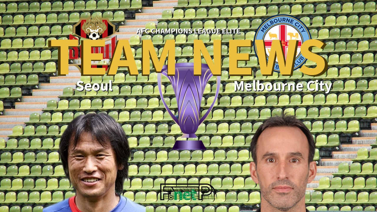 AFC Champions League Elite News: FC Seoul vs Melbourne City Confirmed Line-ups