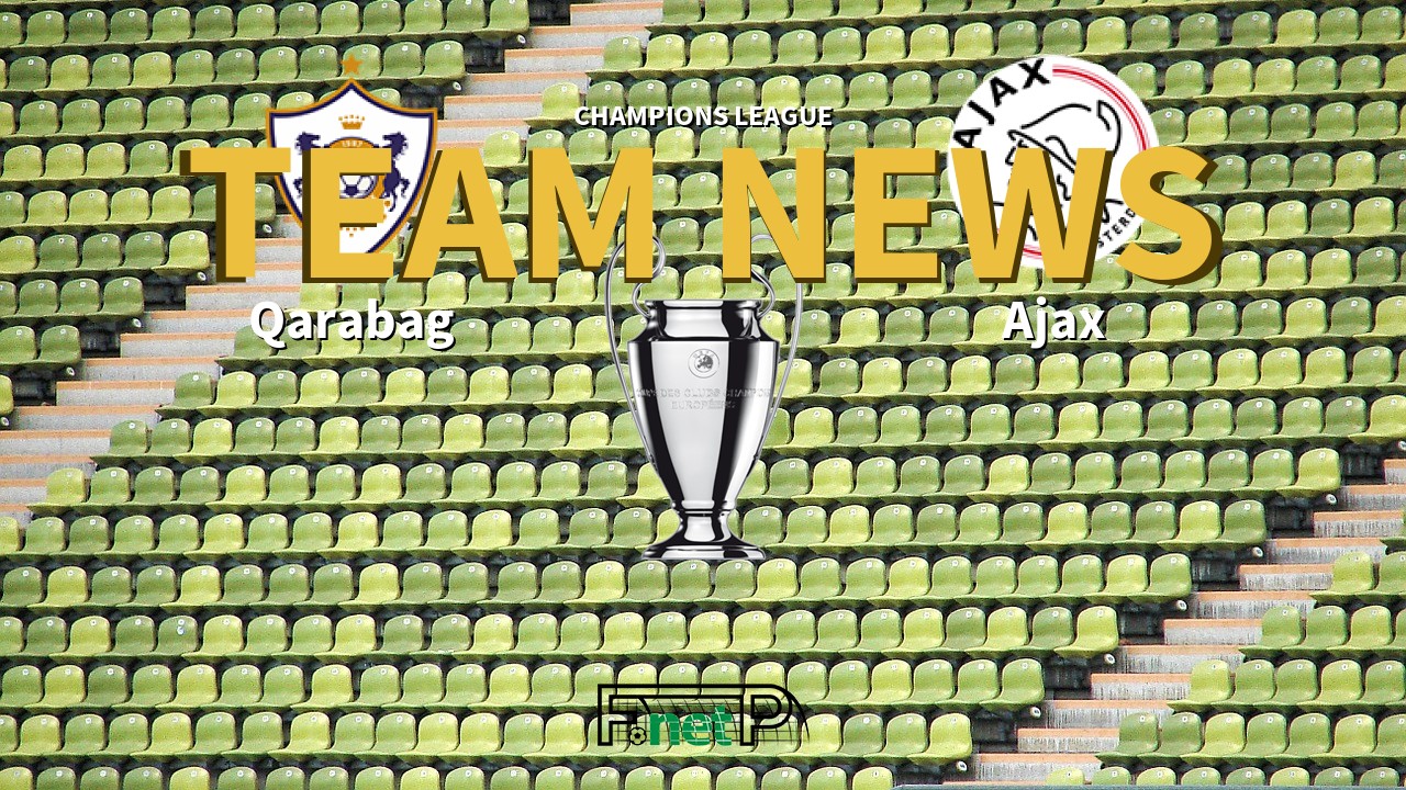 Champions League News: Qarabağ vs Ajax Confirmed Line-ups