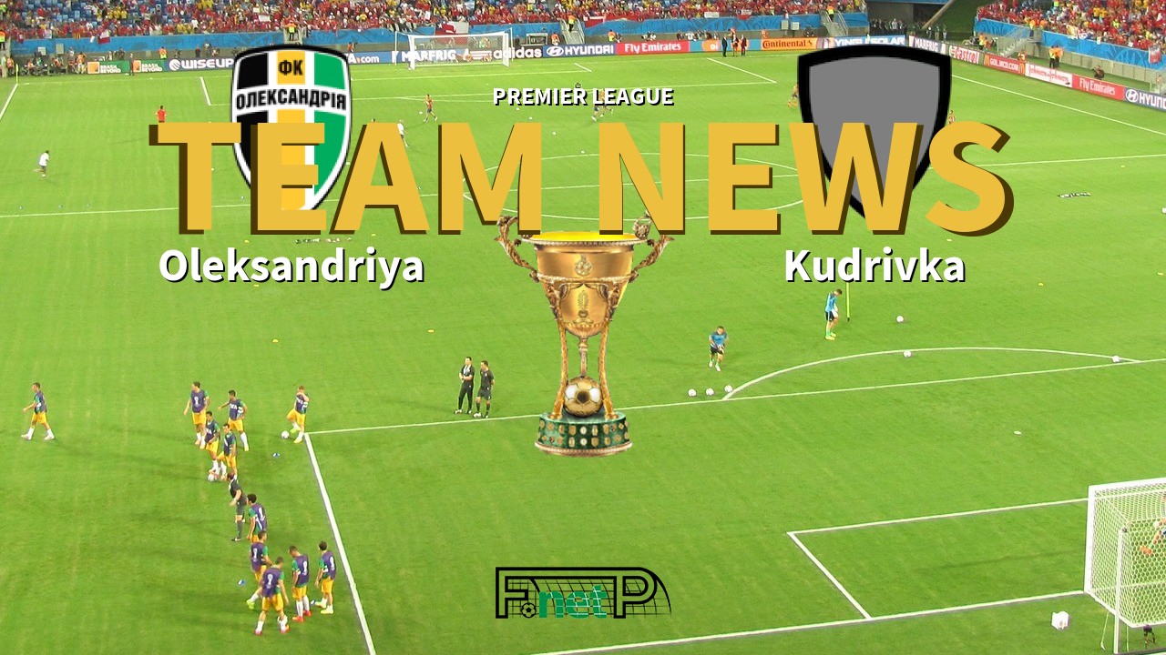 Premier League News: Oleksandria vs Kudrivka Confirmed Line-ups