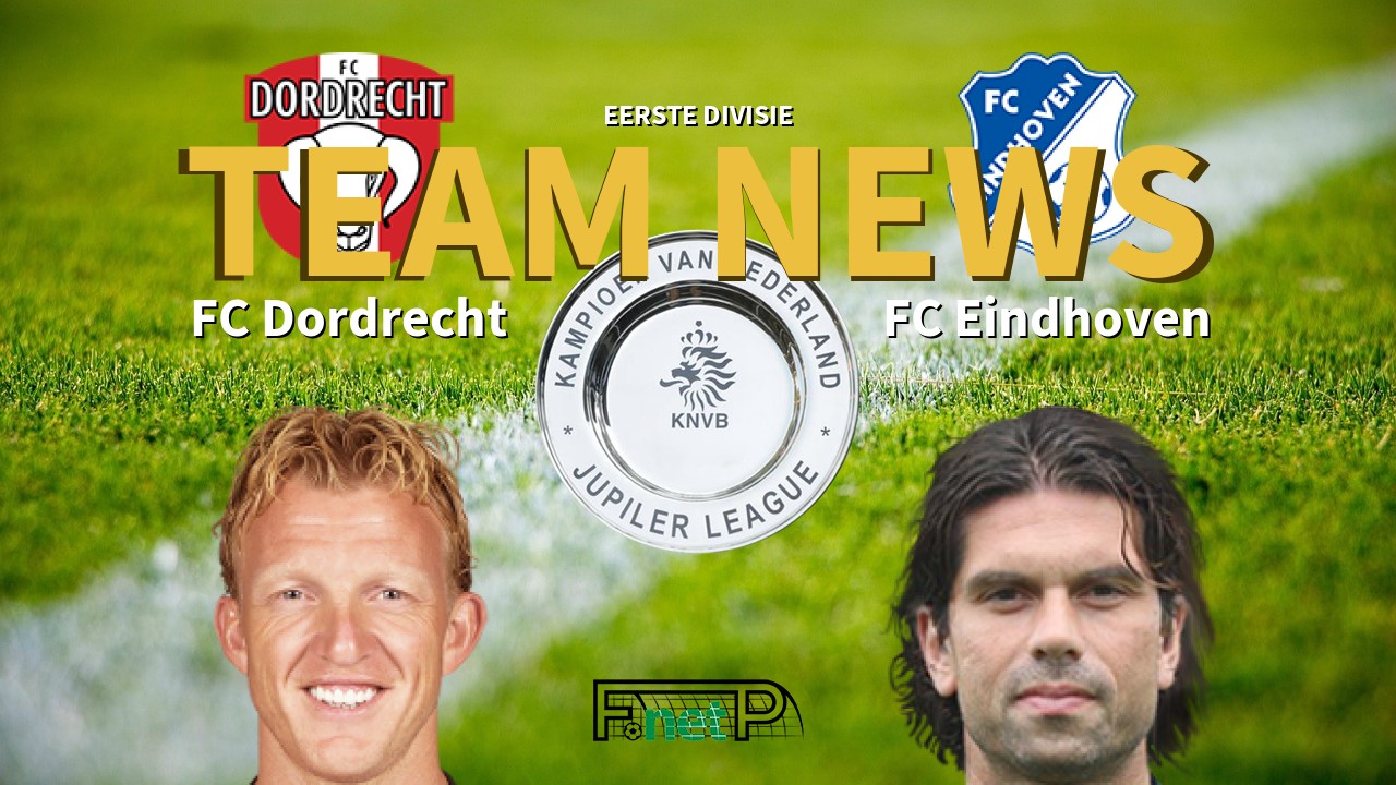 Eerste Divisie News: FC Dordrecht vs FC Eindhoven Confirmed Line-ups