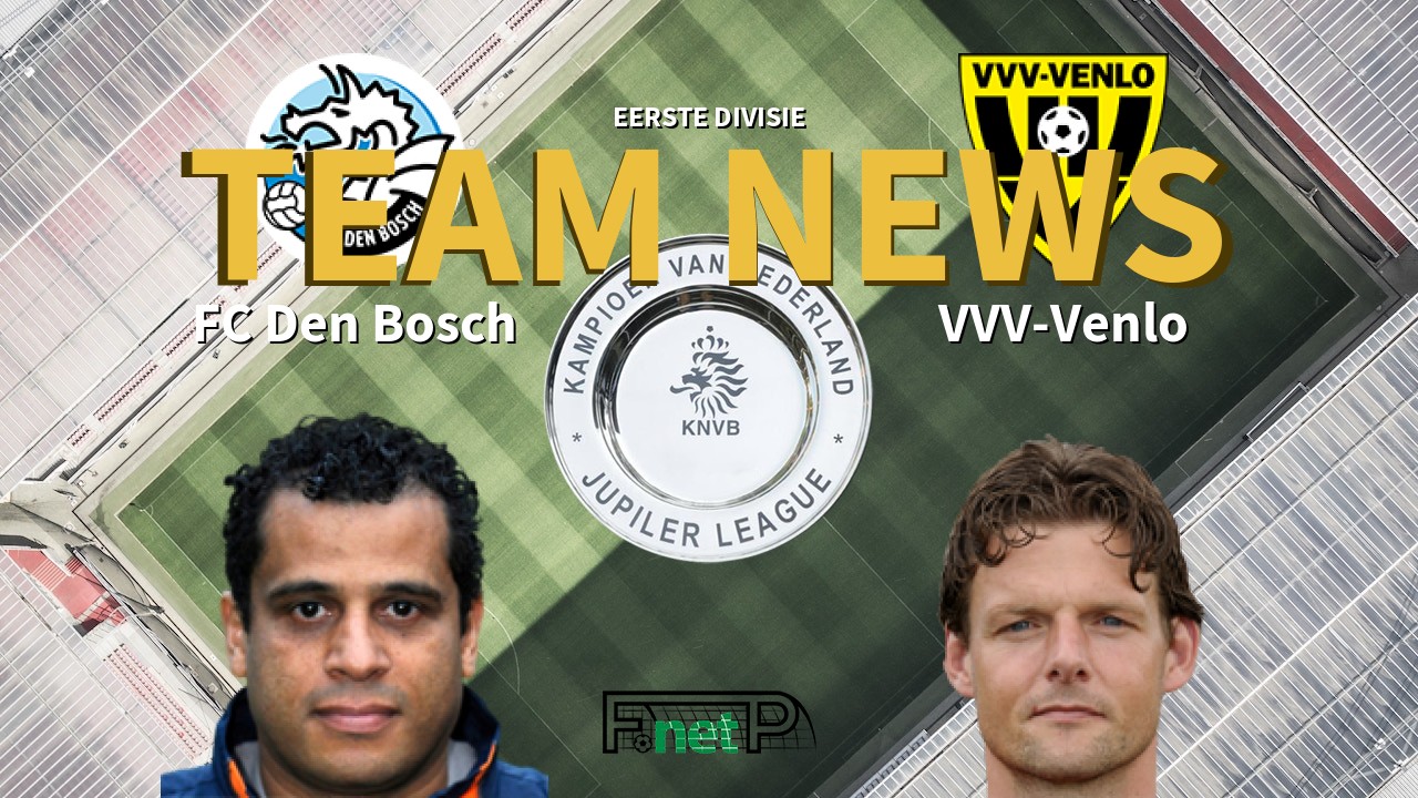 Eerste Divisie News: Den Bosch vs VVV-Venlo Confirmed Line-ups