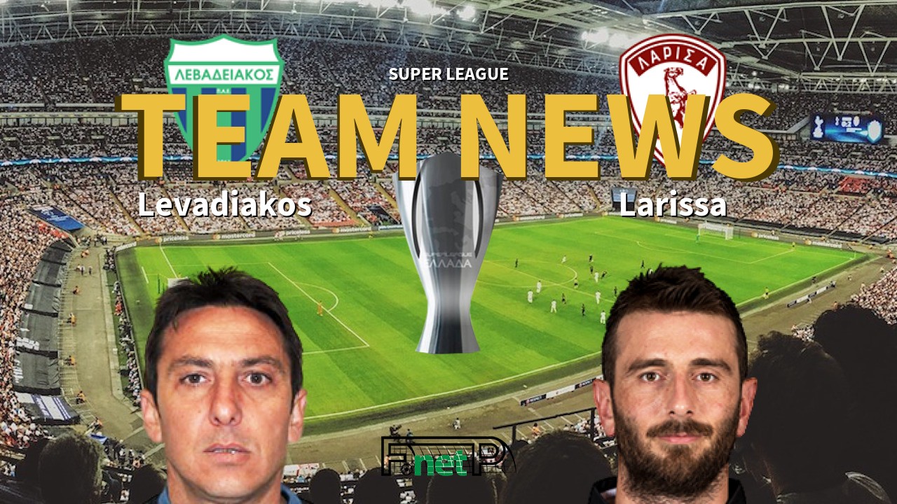 Super League News: Levadiakos vs Larissa Confirmed Line-ups