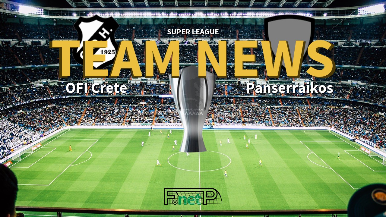 Super League News: OFI Crete vs Panserraikos Confirmed Line-ups