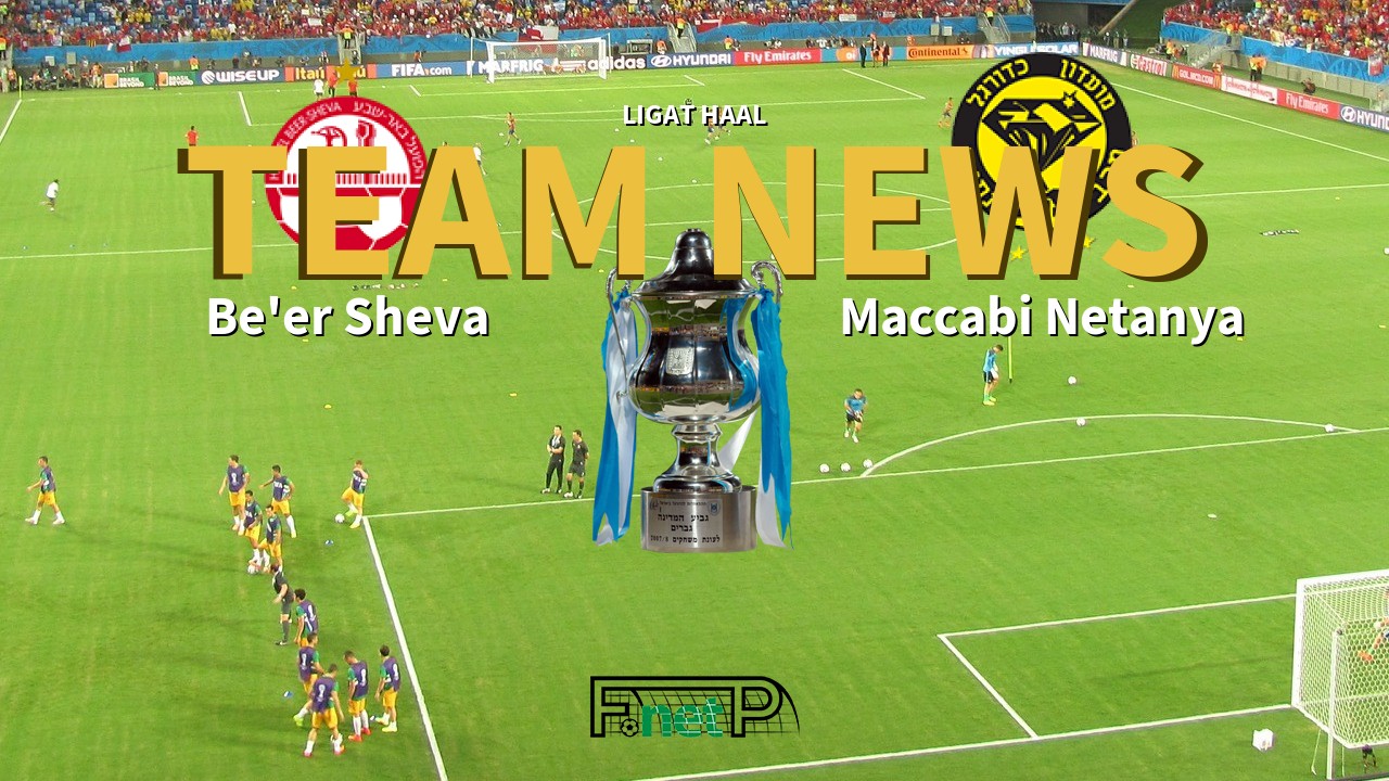 Ligat HaAl News: Hapoel Be'er Sheva vs Maccabi Netanya Confirmed Line-ups