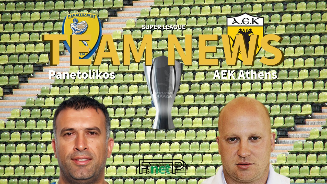 Super League News: Panetolikos vs AEK Athens Confirmed Line-ups