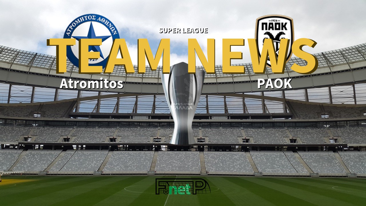 Super League News: Atromitos vs PAOK Confirmed Line-ups