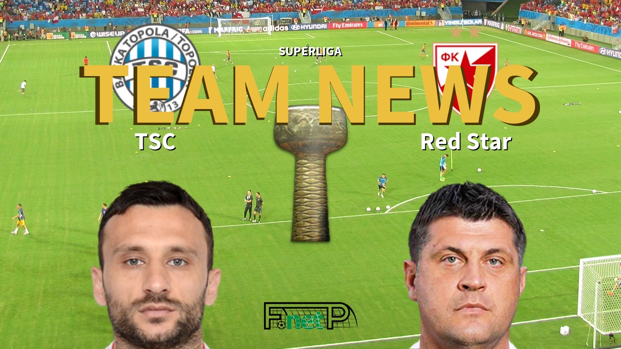 SuperLiga News: TSC Bačka Topola vs Red Star Belgrade Confirmed Line-ups