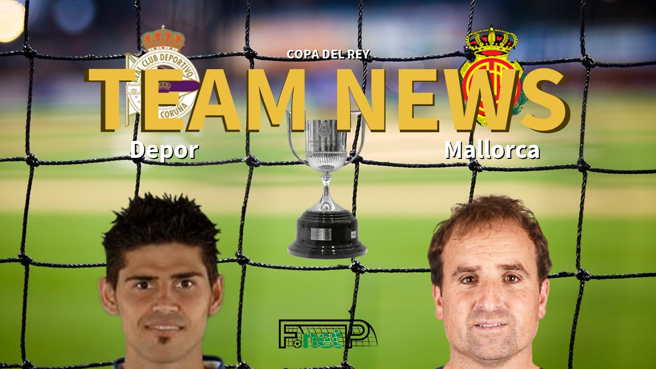 Copa del Rey News: Deportivo de La Coruña vs Mallorca Confirmed Line-ups