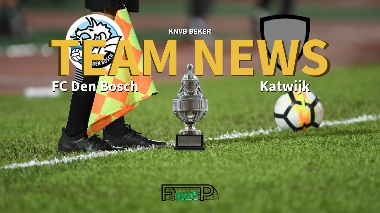 KNVB Beker News: Den Bosch vs Katwijk Confirmed Line-ups