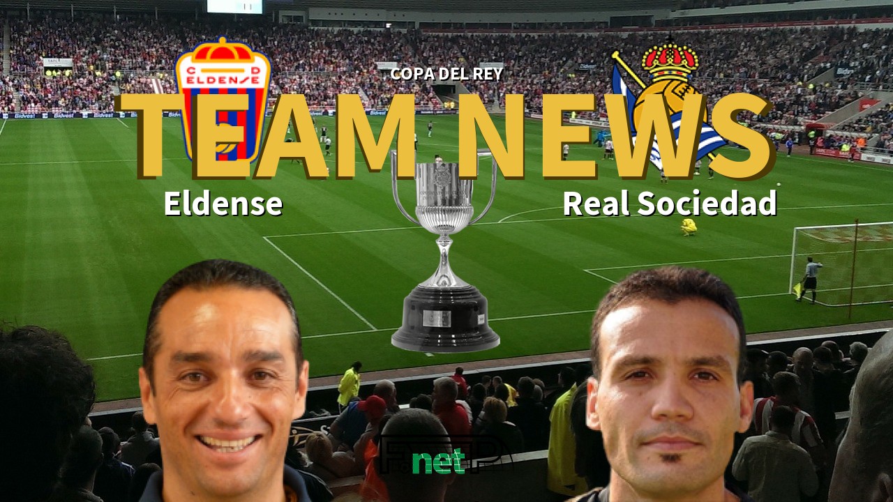 Copa del Rey News: Eldense vs Real Sociedad Confirmed Line-ups