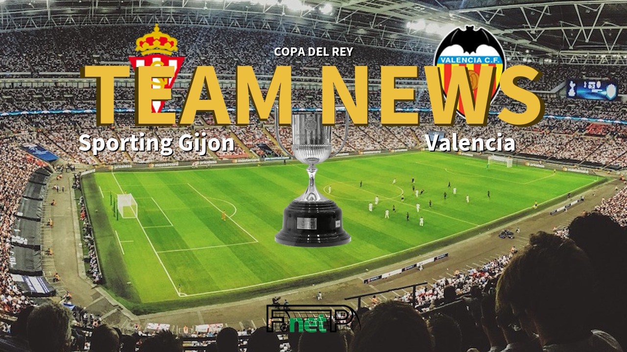 Copa del Rey News: Sporting Gijón vs Valencia Confirmed Line-ups