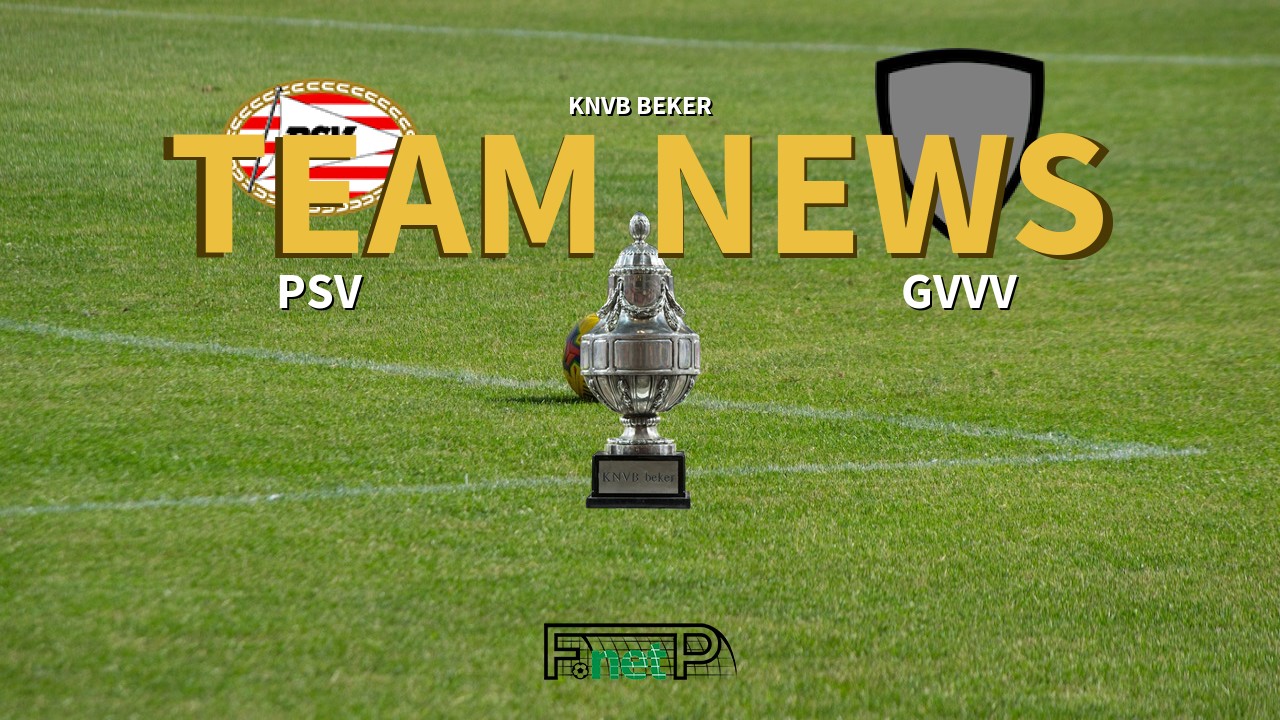 KNVB Beker News: PSV Eindhoven vs GVVV Confirmed Line-ups