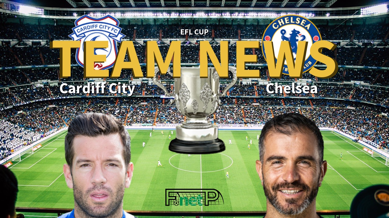 EFL Cup News: Cardiff City vs Chelsea Confirmed Line-ups