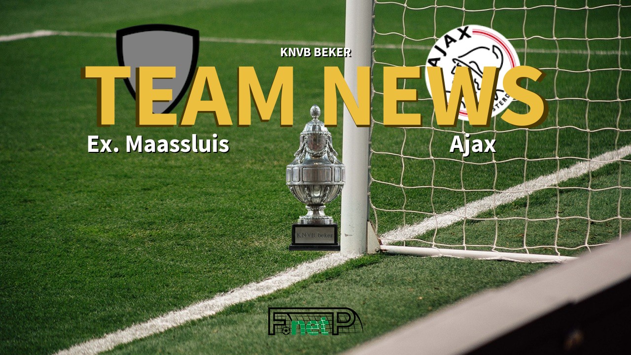 KNVB Beker News: Excelsior Maassluis vs Ajax Confirmed Line-ups