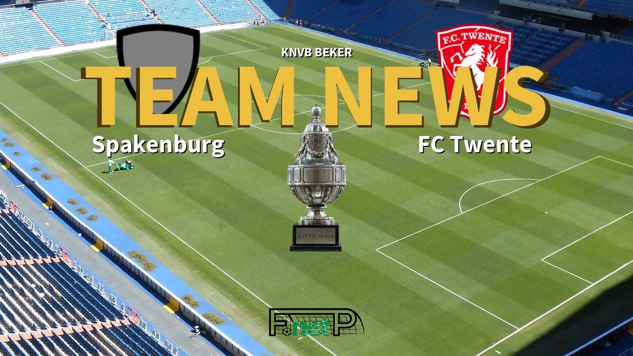 KNVB Beker News: Spakenburg vs FC Twente Confirmed Line-ups