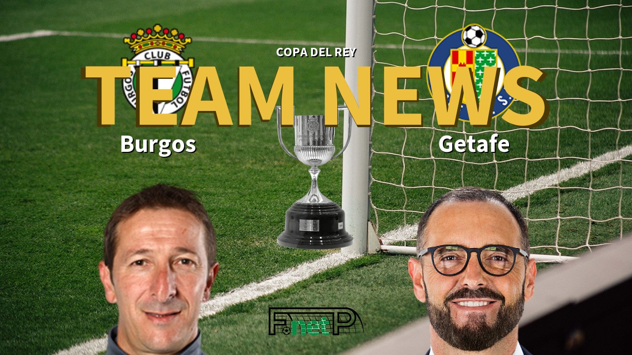 Copa del Rey News: Burgos vs Getafe Confirmed Line-ups