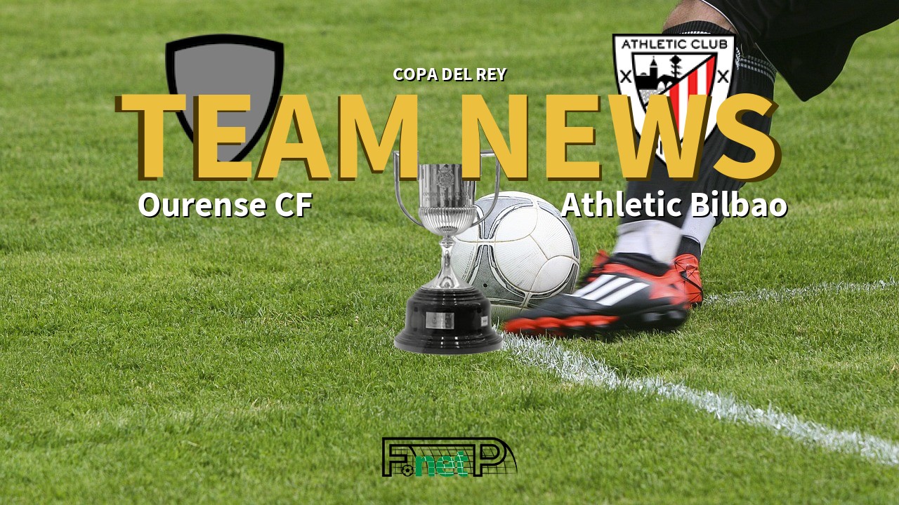 Copa del Rey News: Ourense vs Athletic Bilbao Confirmed Line-ups