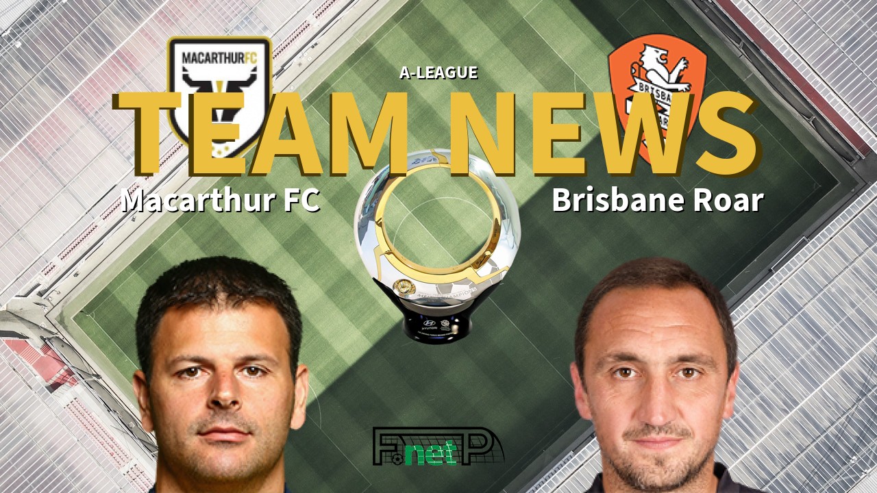 A-League News: Macarthur FC vs Brisbane Roar Confirmed Line-ups