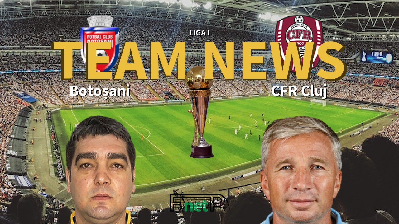 Liga I News: Botoșani vs Cluj Confirmed Line-ups